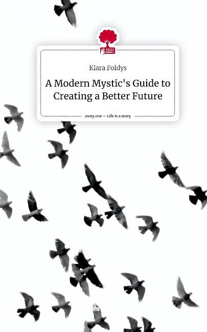 A Modern Mystics Guide to Creating a Better Future. Life is a Story - story.one