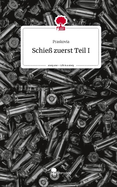 Schieß zuerst Teil I. Life is a Story - story.one