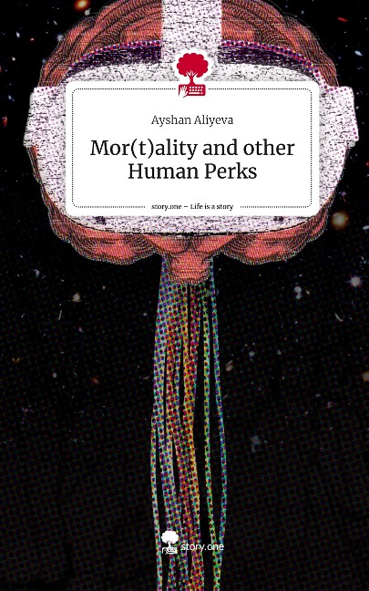 Mor(t)ality and other Human Perks. Life is a Story - story.one