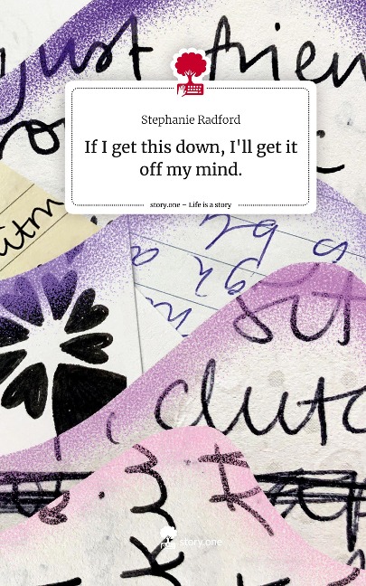 If I get this down,                                    Ill get it off my mind.. Life is a Story - story.one