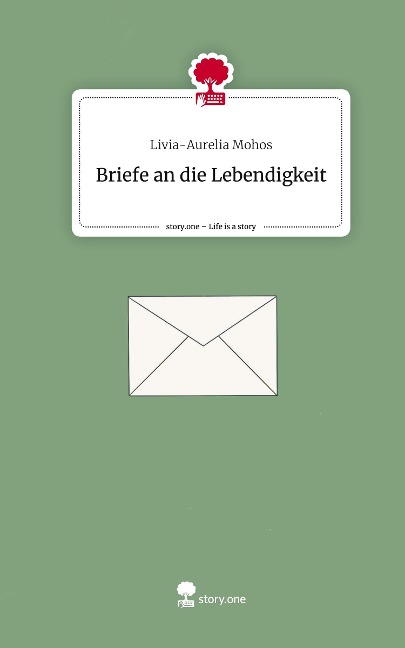 Briefe an die                                               Lebendigkeit. Life is a Story - story.one