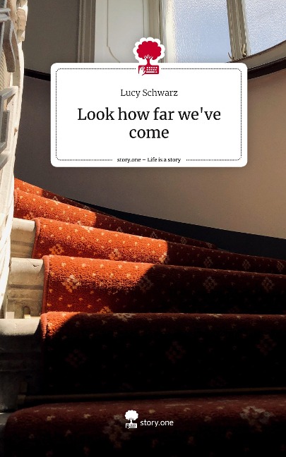 Look how far weve come. Life is a Story - story.one