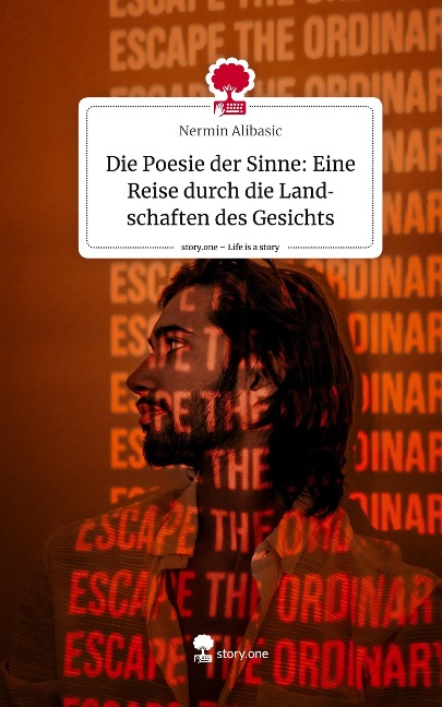 Die Poesie der Sinne: Eine Reise durch die Landschaften des Gesichts. Life is a Story - story.one