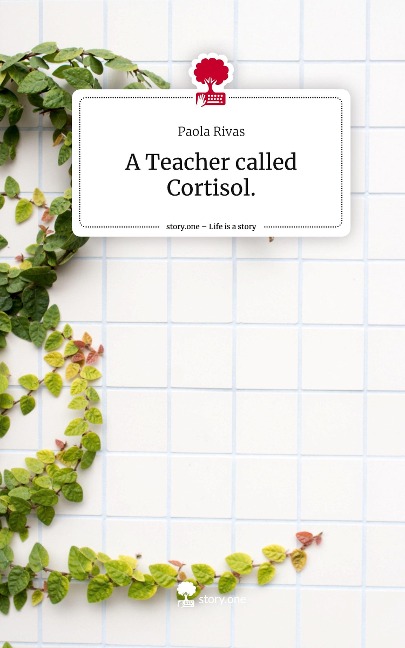 A Teacher called Cortisol.. Life is a Story - story.one