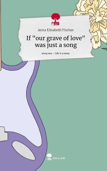 If our grave of love was just a song. Life is a Story - story.one