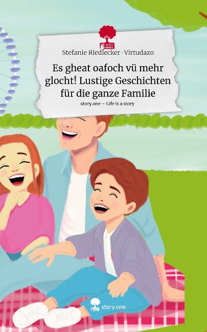 Es gheat oafoch vü mehr glocht! Lustige Geschichten für die ganze Familie. Life is a Story - story.one