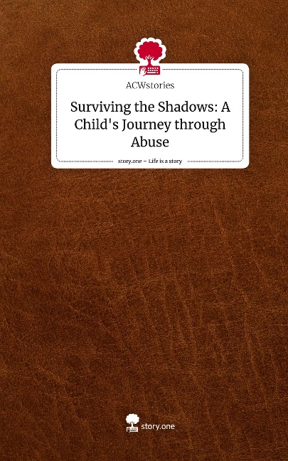 Surviving the Shadows: A Childs Journey through Abuse. Life is a Story - story.one