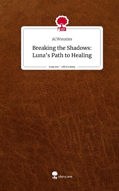 Breaking the Shadows: Lunas Path to Healing. Life is a Story - story.one