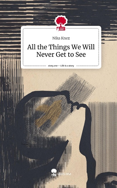 All the Things We Will Never Get to See. Life is a Story - story.one