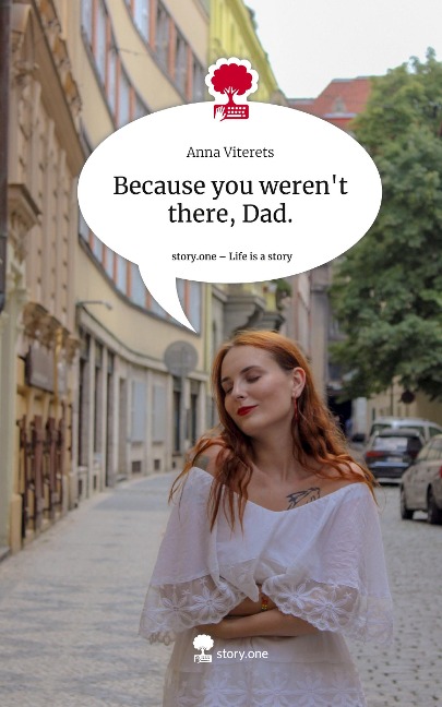 Because you werent there, Dad.. Life is a Story - story.one