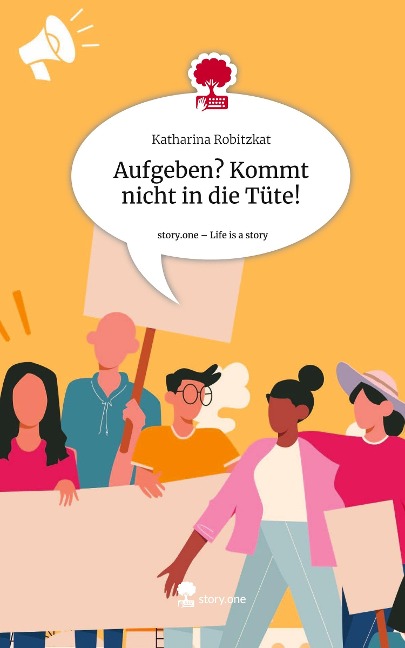 Aufgeben? Kommt nicht in die Tüte!. Life is a Story - story.one