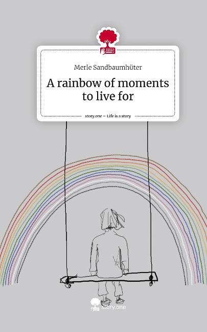 A rainbow of moments to live for. Life is a Story - story.one