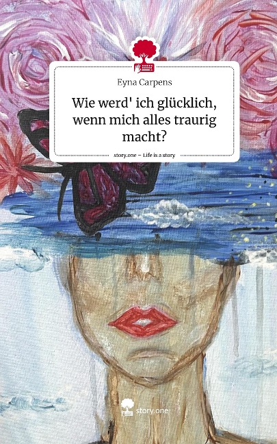 Wie werd ich glücklich, wenn mich alles traurig macht?. Life is a Story - story.one