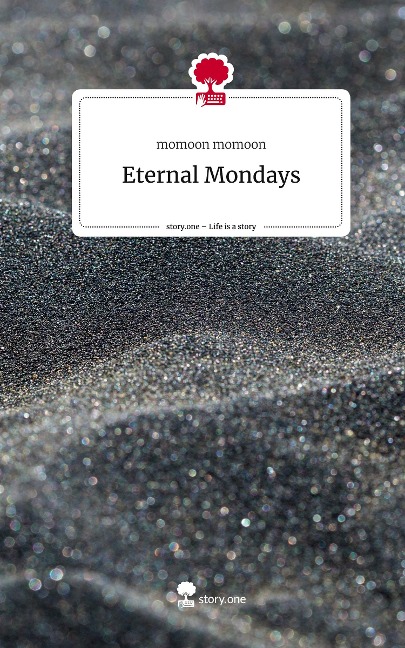 Eternal Mondays. Life is a Story - story.one