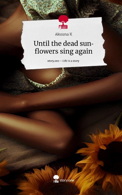 Until the dead sunflowers sing again. Life is a Story - story.one