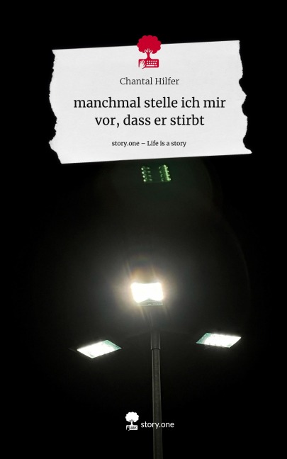 manchmal stelle ich mir vor, dass er stirbt. Life is a Story - story.one