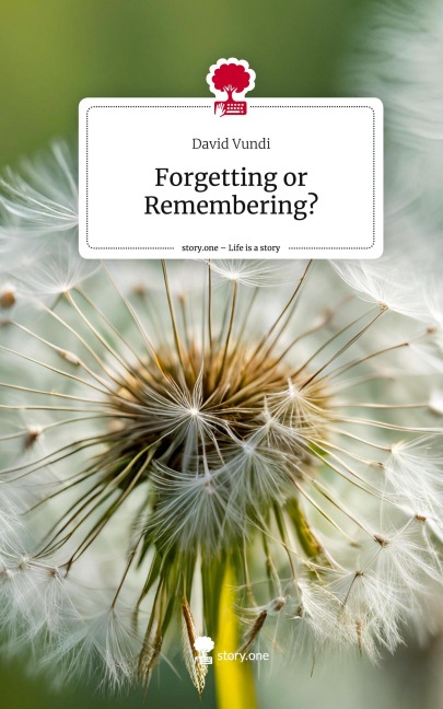 Forgetting or Remembering?. Life is a Story - story.one