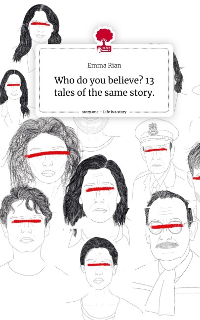 Who do you believe?               13 tales of the same story.. Life is a Story - story.one