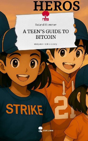 A TEENS GUIDE TO BITCOIN. Life is a Story - story.one