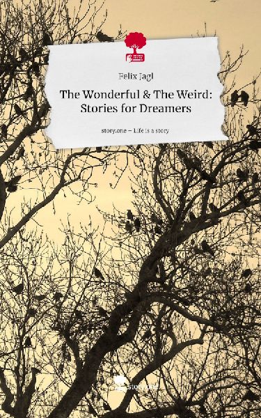 The Wonderful &amp; The Weird: Stories for Dreamers. Life is a Story - story.one