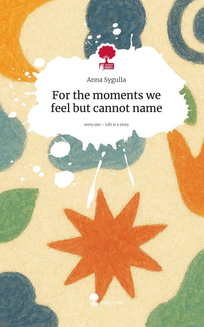 For the moments we feel but cannot name. Life is a Story - story.one