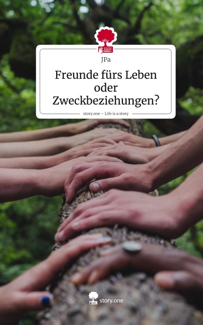 Freunde fürs Leben oder Zweckbeziehungen?. Life is a Story - story.one