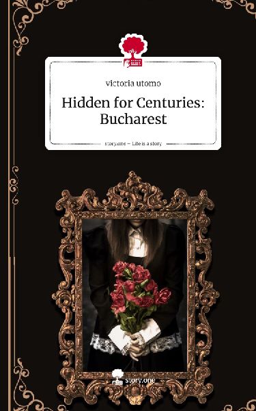 Hidden for Centuries: Bucharest. Life is a Story - story.one