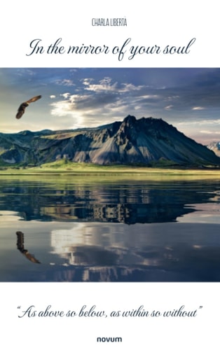 In the Mirror of Your Soul "As Above So Below, as Within So Without"