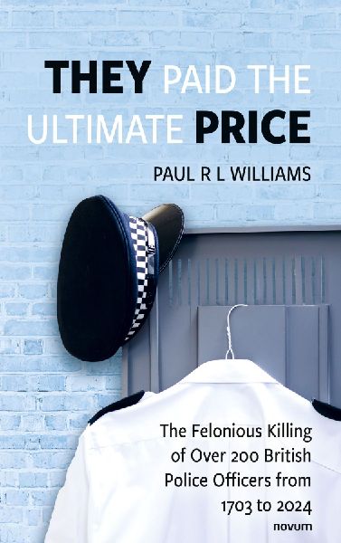 They Paid the Ultimate Price: The Felonious Killing of Over 200 British Police Officers from 1703 to 2024