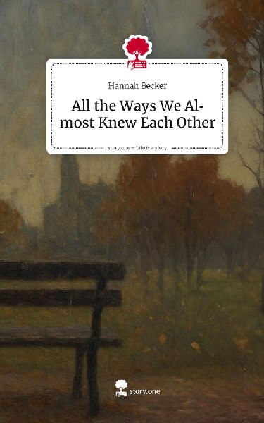 All the Ways We Almost Knew Each Other. Life is a Story - story.one