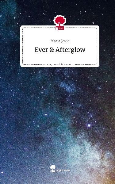 Ever &amp; Afterglow. Life is a Story - story.one