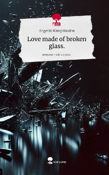 Love made of broken glass.. Life is a Story - story.one