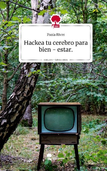 Hackea tu cerebro para bien - estar.. Life is a Story - story.one