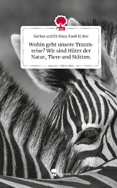 Wohin geht unsere Traumreise? Wir sind Hüter der Natur, Tiere und Stätten.. Life is a Story - story.one