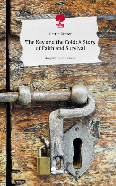 The Key and the Cold: A Story of Faith and Survival. Life is a Story - story.one