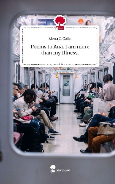Poems to Ana.                                   I am more than my Illness.. Life is a Story - story.one
