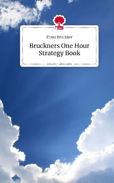 Bruckners One Hour Strategy Book. Life is a Story - story.one