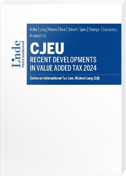 CJEU - Recent Developments in Value Added Tax 2024: Series on International Tax Law, Volume 148