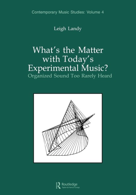 Whats the Matter with Todays Experimental Music?: Organized Sound Too Rarely Heard