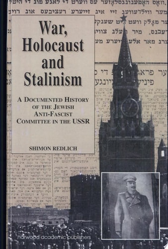 War, Holocaust and Stalinism A Documented Study of the Jewish Anti-Fascist Committee in the USSR