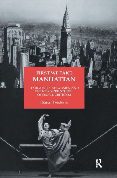 First We Take Manhattan: Four American Women and the New York School of Dance Criticism