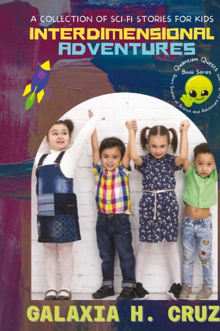 Interdimensional Adventures: A Collection of Sci-Fi Stories for Kids