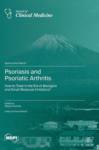 Psoriasis and Psoriatic Arthritis How to Treat in the Era of Biologics and Small Molecule Inhibitors?