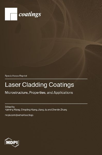 Laser Cladding Coatings: Microstructure, Properties, and Applications