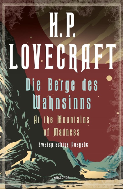 Die Berge des Wahnsinns / At the Mountains of Madness. Zweisprachige Ausgabe: Deutsch Englisch / Parallel gesetzter Text - Übersetzt von Florian F. Marzin