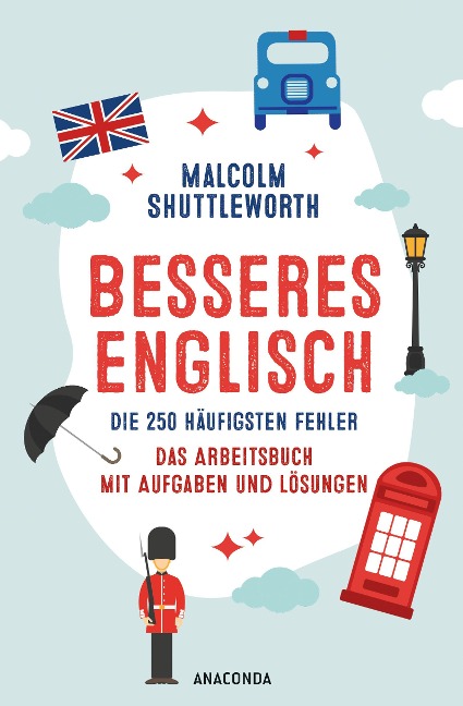 Besseres Englisch. Die 250 häufigsten Fehler. Das Arbeitsbuch mit Aufgaben und Lösungen: Englisch lernen für Erwachsene. Typische Fehler vermeiden