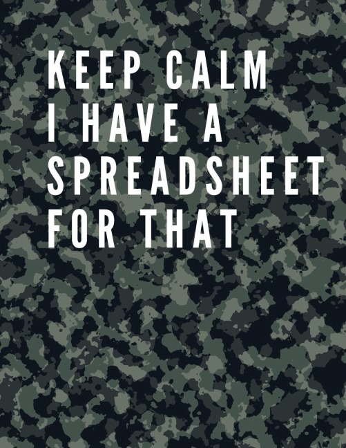 Keep Calm I Have A Spreadsheet For That: Elegant Army Cover| Funny Office Notebook | 8,5 x 11 Blank Lined Coworker Gag Gift | Composition Book | Journal:  Funny Office Notebook | 8,5 x 11 Blank Lined Coworker Gag Gift | Composition Book | Journal