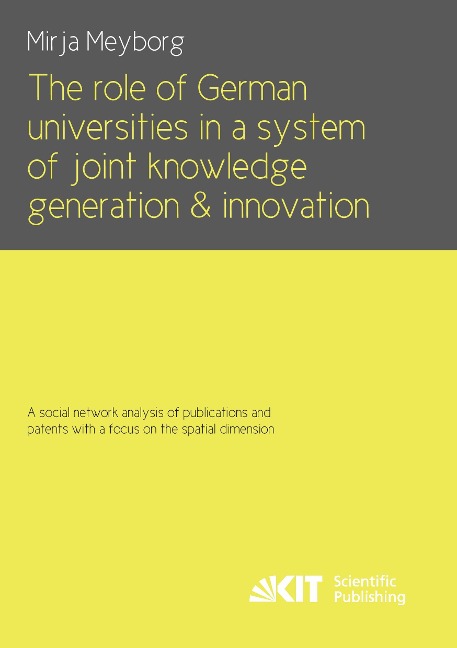 The role of German universities in a system of joint knowledge generation and innovation. A social network analysis of publications and patents with a focus on the spatial dimension