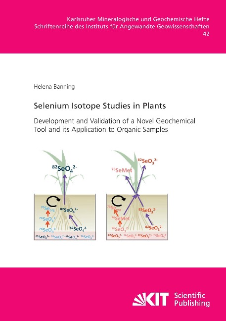 Selenium Isotope Studies in Plants - Development and Validation of a Novel Geochemical Tool and its Application to Organic Samples