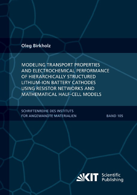 Modeling transport properties and electrochemical performance of hierarchically structured lithium-ion battery cathodes using resistor networks and mathematical half-cell models